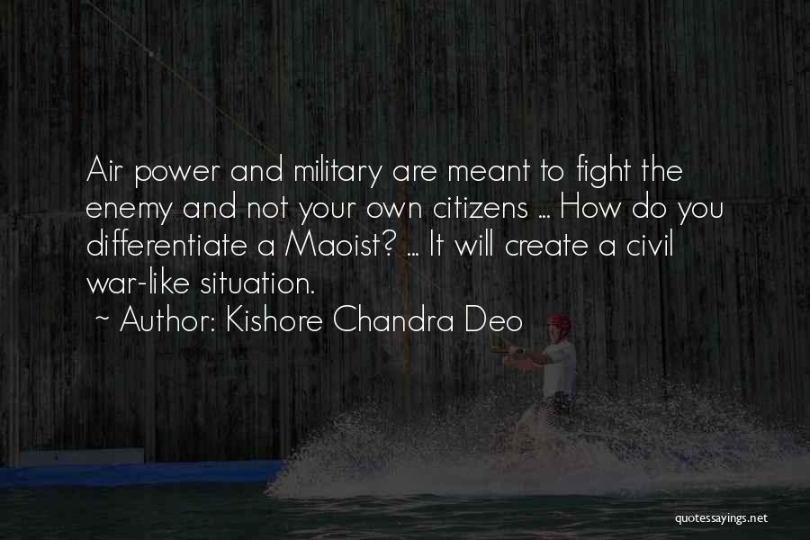 Kishore Chandra Deo Quotes: Air Power And Military Are Meant To Fight The Enemy And Not Your Own Citizens ... How Do You Differentiate