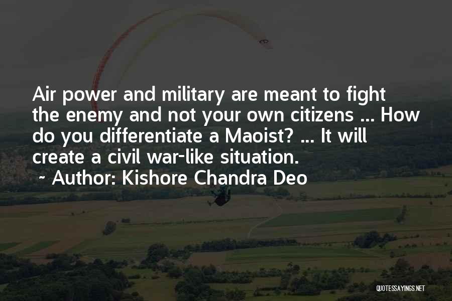 Kishore Chandra Deo Quotes: Air Power And Military Are Meant To Fight The Enemy And Not Your Own Citizens ... How Do You Differentiate