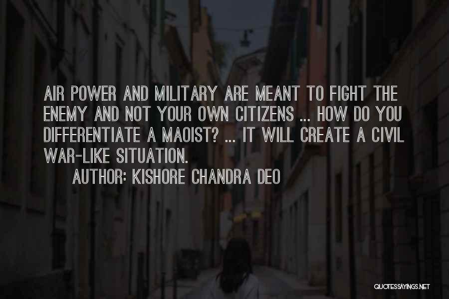 Kishore Chandra Deo Quotes: Air Power And Military Are Meant To Fight The Enemy And Not Your Own Citizens ... How Do You Differentiate