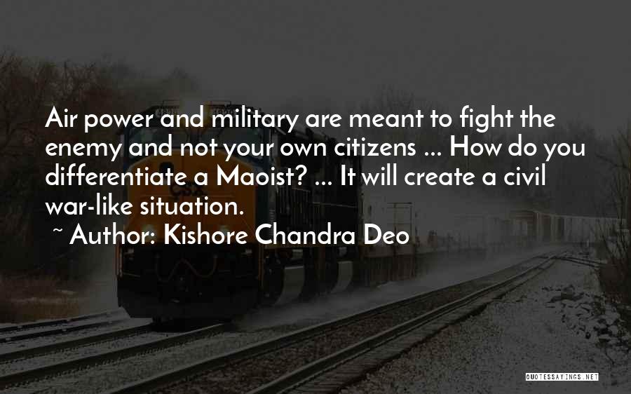 Kishore Chandra Deo Quotes: Air Power And Military Are Meant To Fight The Enemy And Not Your Own Citizens ... How Do You Differentiate