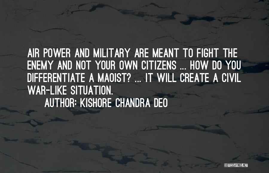 Kishore Chandra Deo Quotes: Air Power And Military Are Meant To Fight The Enemy And Not Your Own Citizens ... How Do You Differentiate