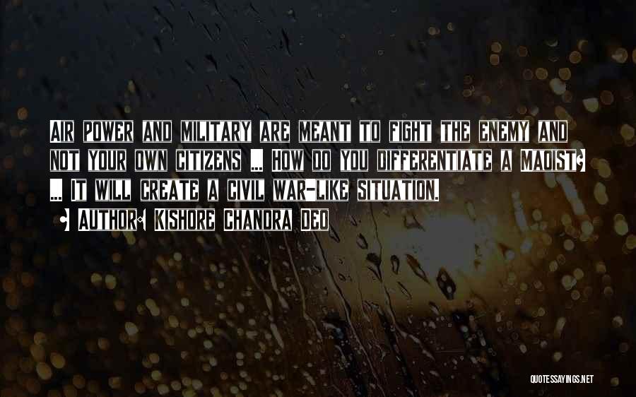 Kishore Chandra Deo Quotes: Air Power And Military Are Meant To Fight The Enemy And Not Your Own Citizens ... How Do You Differentiate