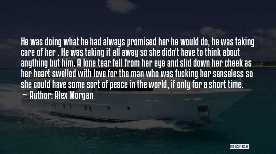 Alex Morgan Quotes: He Was Doing What He Had Always Promised Her He Would Do, He Was Taking Care Of Her . He