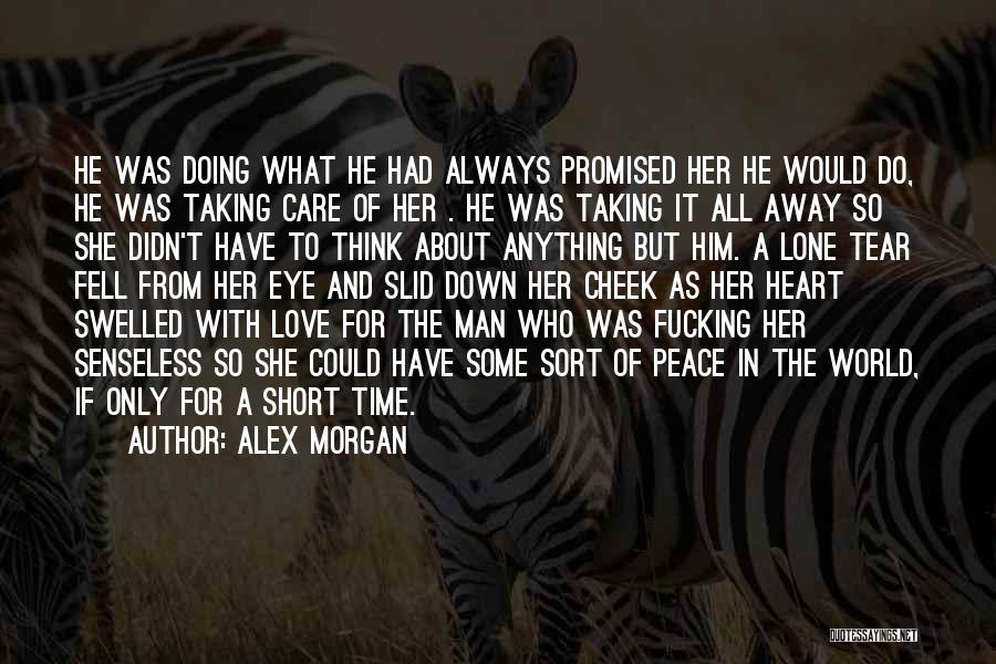 Alex Morgan Quotes: He Was Doing What He Had Always Promised Her He Would Do, He Was Taking Care Of Her . He