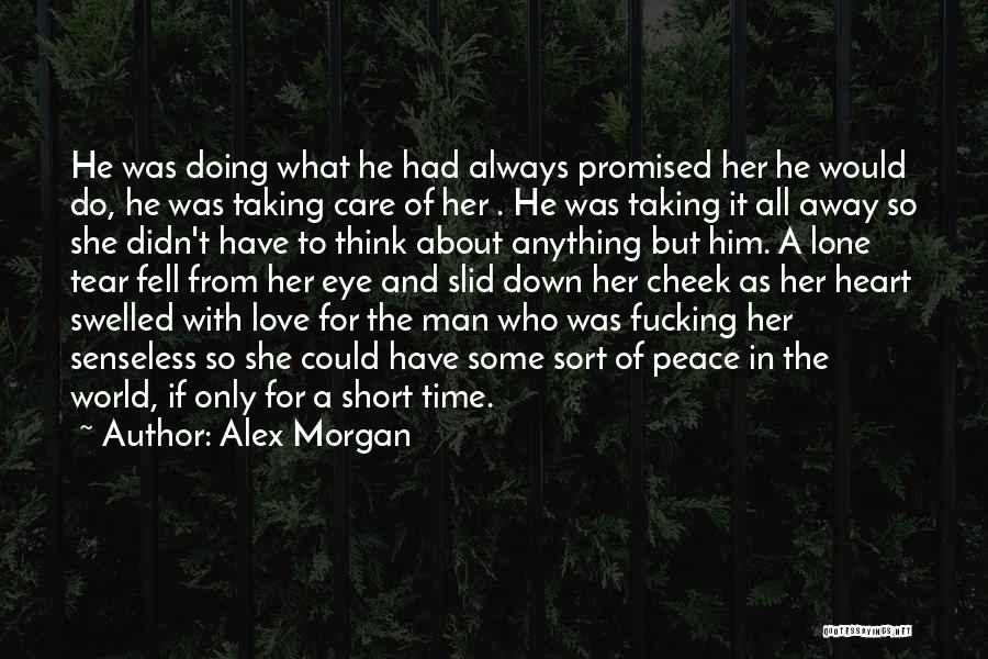 Alex Morgan Quotes: He Was Doing What He Had Always Promised Her He Would Do, He Was Taking Care Of Her . He