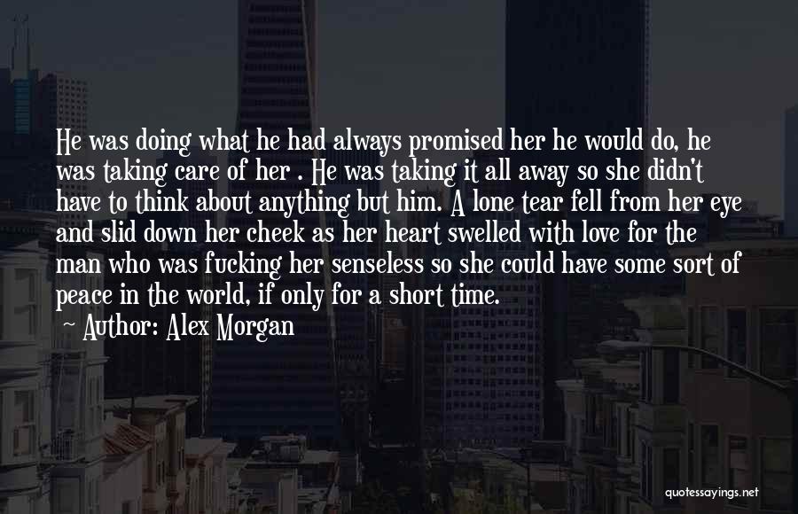 Alex Morgan Quotes: He Was Doing What He Had Always Promised Her He Would Do, He Was Taking Care Of Her . He