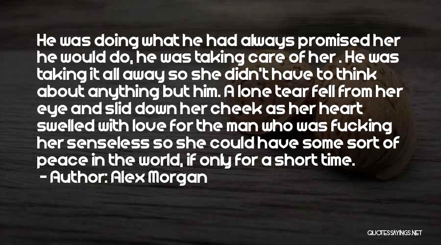 Alex Morgan Quotes: He Was Doing What He Had Always Promised Her He Would Do, He Was Taking Care Of Her . He