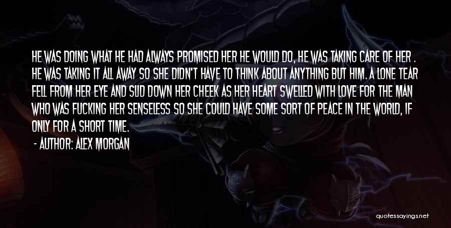 Alex Morgan Quotes: He Was Doing What He Had Always Promised Her He Would Do, He Was Taking Care Of Her . He