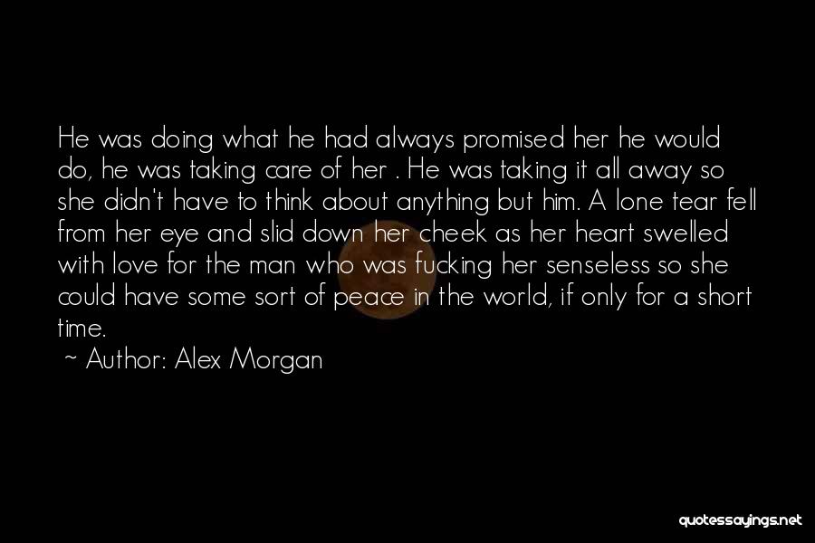 Alex Morgan Quotes: He Was Doing What He Had Always Promised Her He Would Do, He Was Taking Care Of Her . He