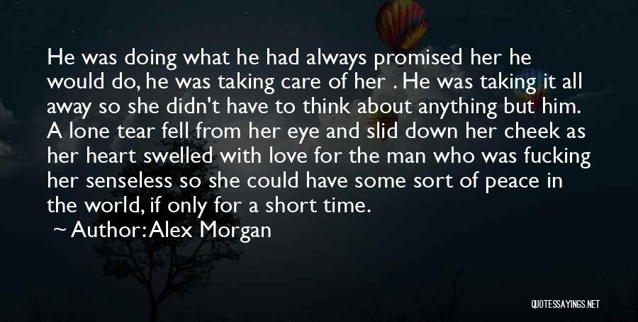 Alex Morgan Quotes: He Was Doing What He Had Always Promised Her He Would Do, He Was Taking Care Of Her . He