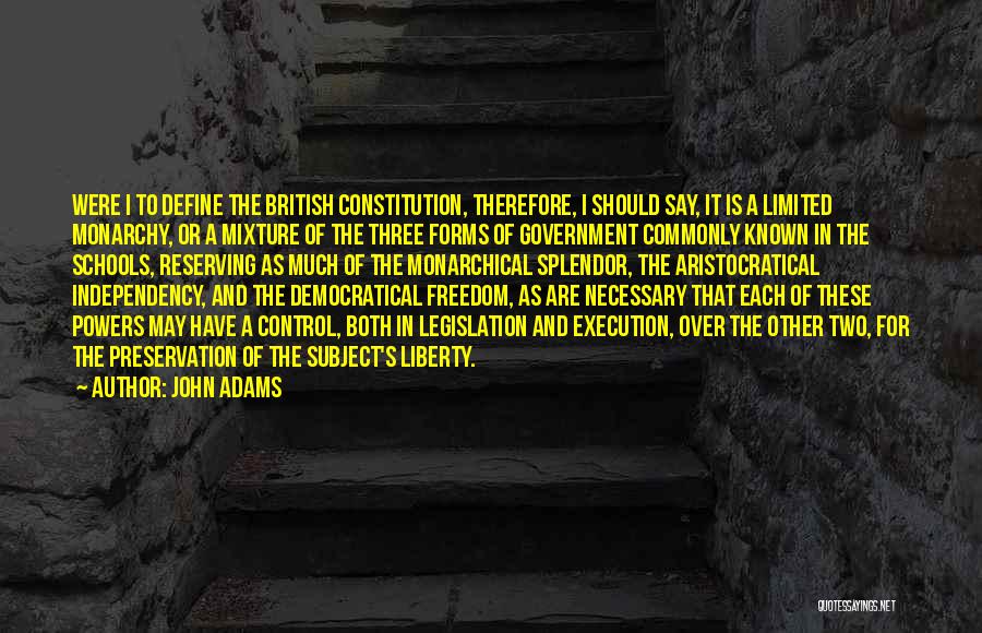 John Adams Quotes: Were I To Define The British Constitution, Therefore, I Should Say, It Is A Limited Monarchy, Or A Mixture Of