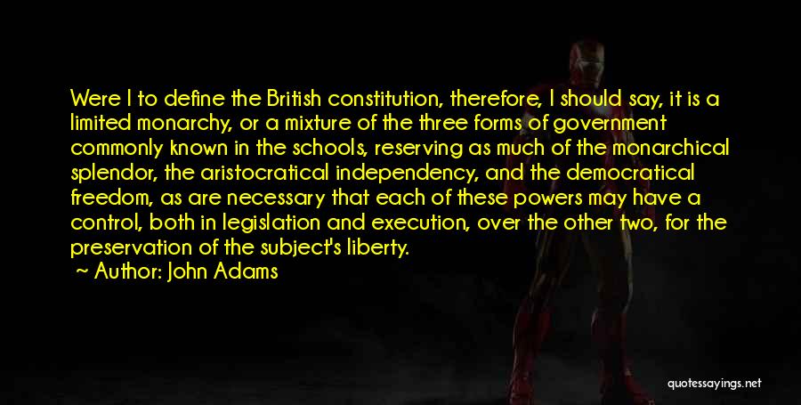 John Adams Quotes: Were I To Define The British Constitution, Therefore, I Should Say, It Is A Limited Monarchy, Or A Mixture Of