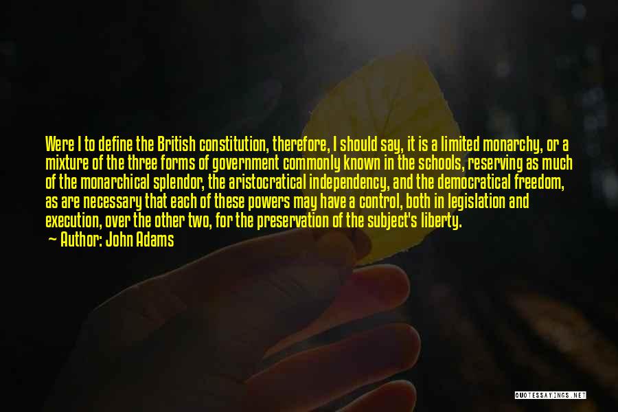 John Adams Quotes: Were I To Define The British Constitution, Therefore, I Should Say, It Is A Limited Monarchy, Or A Mixture Of