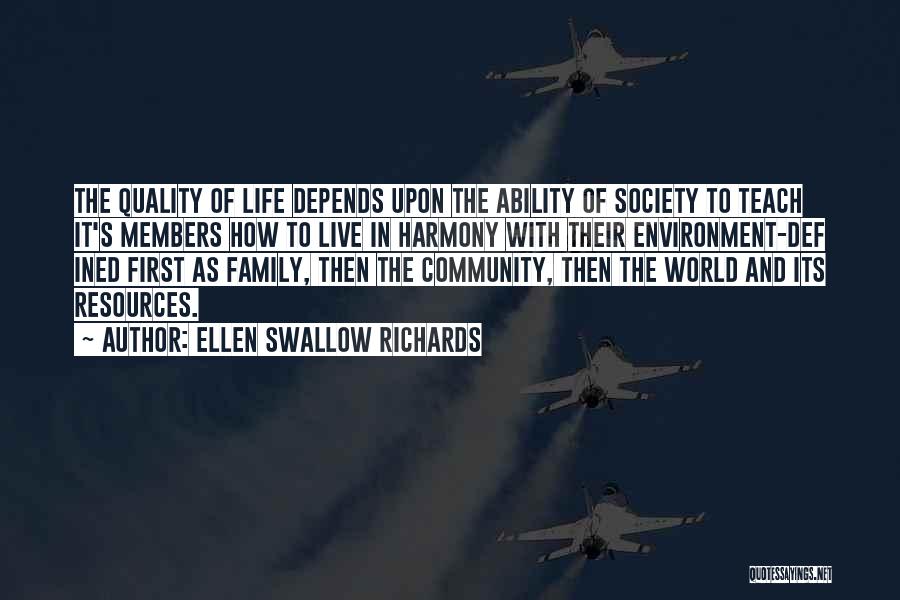 Ellen Swallow Richards Quotes: The Quality Of Life Depends Upon The Ability Of Society To Teach It's Members How To Live In Harmony With