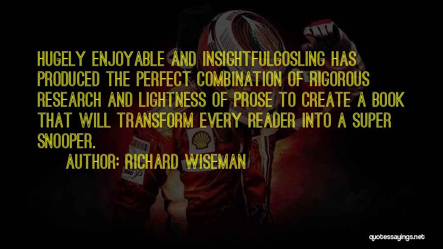 Richard Wiseman Quotes: Hugely Enjoyable And Insightfulgosling Has Produced The Perfect Combination Of Rigorous Research And Lightness Of Prose To Create A Book