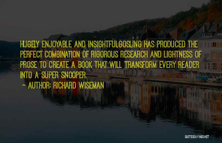 Richard Wiseman Quotes: Hugely Enjoyable And Insightfulgosling Has Produced The Perfect Combination Of Rigorous Research And Lightness Of Prose To Create A Book