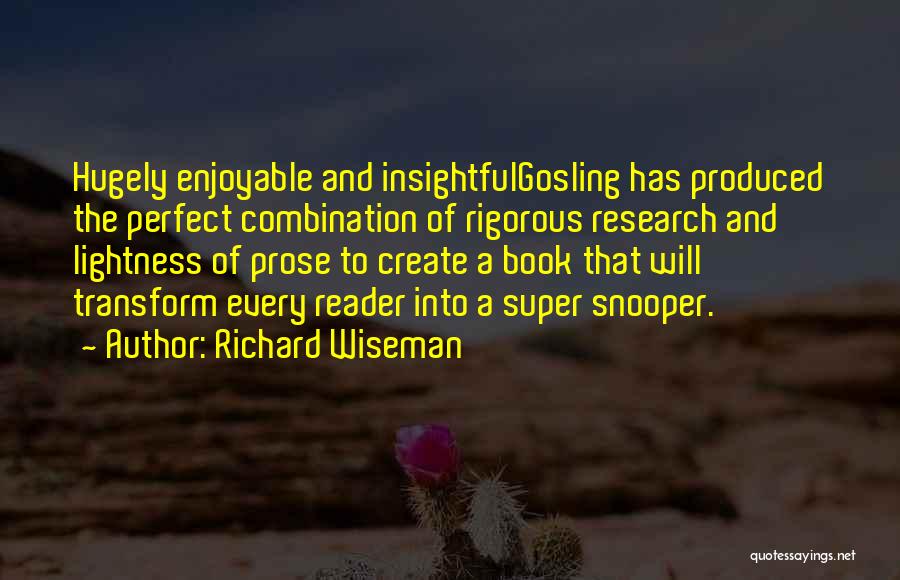 Richard Wiseman Quotes: Hugely Enjoyable And Insightfulgosling Has Produced The Perfect Combination Of Rigorous Research And Lightness Of Prose To Create A Book