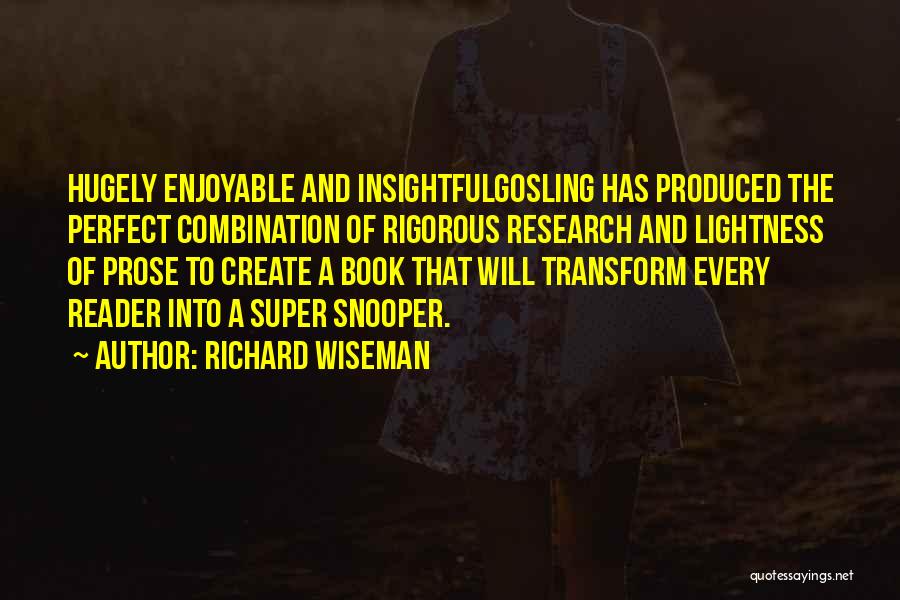 Richard Wiseman Quotes: Hugely Enjoyable And Insightfulgosling Has Produced The Perfect Combination Of Rigorous Research And Lightness Of Prose To Create A Book