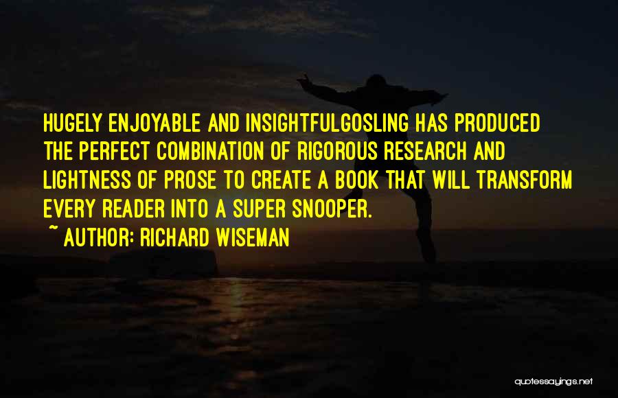 Richard Wiseman Quotes: Hugely Enjoyable And Insightfulgosling Has Produced The Perfect Combination Of Rigorous Research And Lightness Of Prose To Create A Book