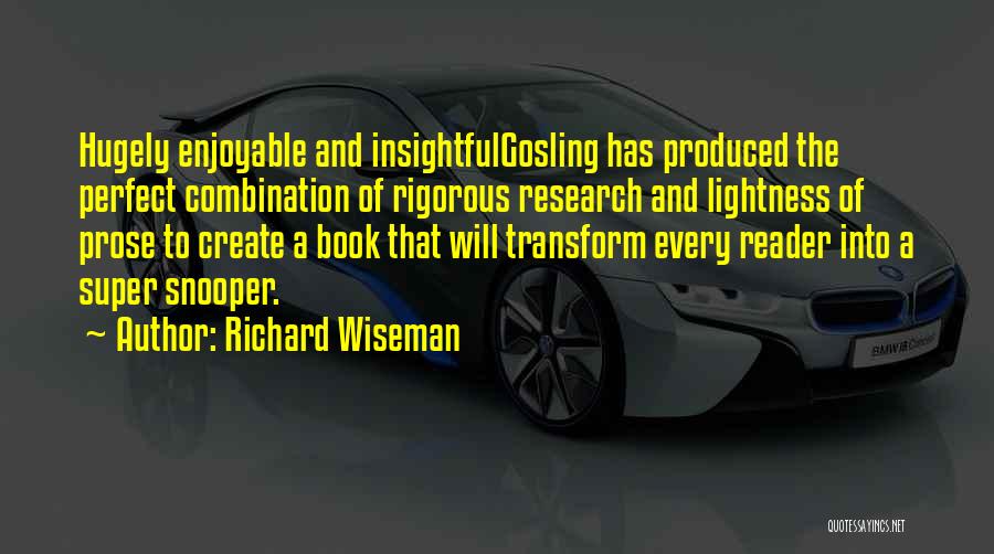 Richard Wiseman Quotes: Hugely Enjoyable And Insightfulgosling Has Produced The Perfect Combination Of Rigorous Research And Lightness Of Prose To Create A Book