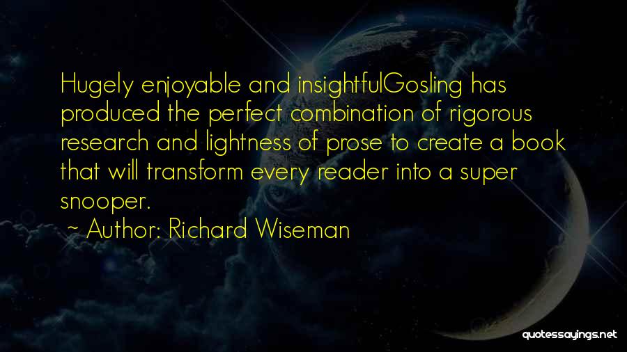 Richard Wiseman Quotes: Hugely Enjoyable And Insightfulgosling Has Produced The Perfect Combination Of Rigorous Research And Lightness Of Prose To Create A Book