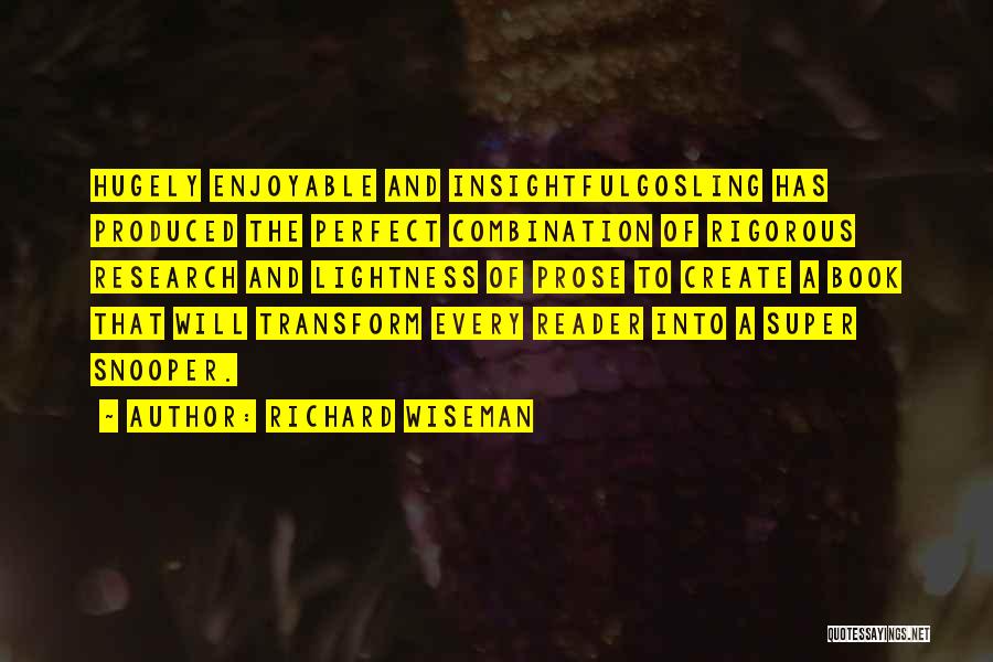 Richard Wiseman Quotes: Hugely Enjoyable And Insightfulgosling Has Produced The Perfect Combination Of Rigorous Research And Lightness Of Prose To Create A Book