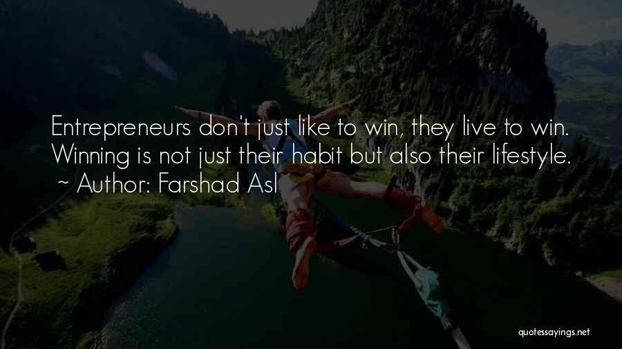 Farshad Asl Quotes: Entrepreneurs Don't Just Like To Win, They Live To Win. Winning Is Not Just Their Habit But Also Their Lifestyle.