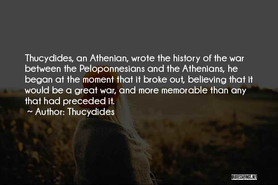 Thucydides Quotes: Thucydides, An Athenian, Wrote The History Of The War Between The Peloponnesians And The Athenians, He Began At The Moment