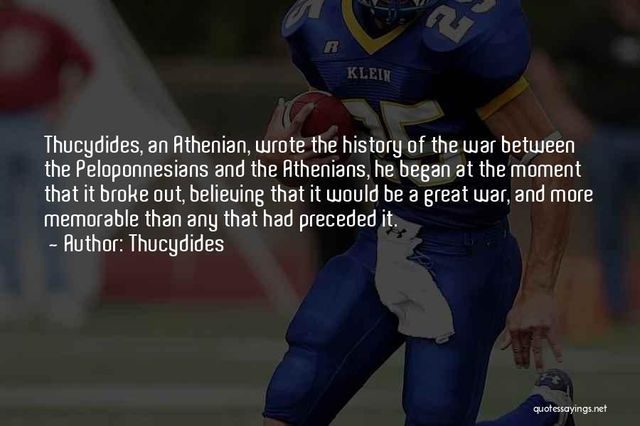 Thucydides Quotes: Thucydides, An Athenian, Wrote The History Of The War Between The Peloponnesians And The Athenians, He Began At The Moment