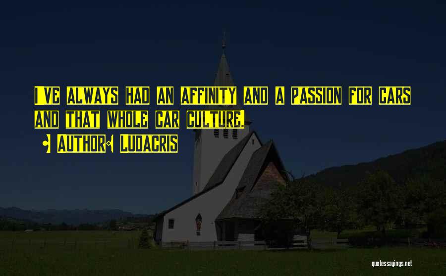 Ludacris Quotes: I've Always Had An Affinity And A Passion For Cars And That Whole Car Culture.