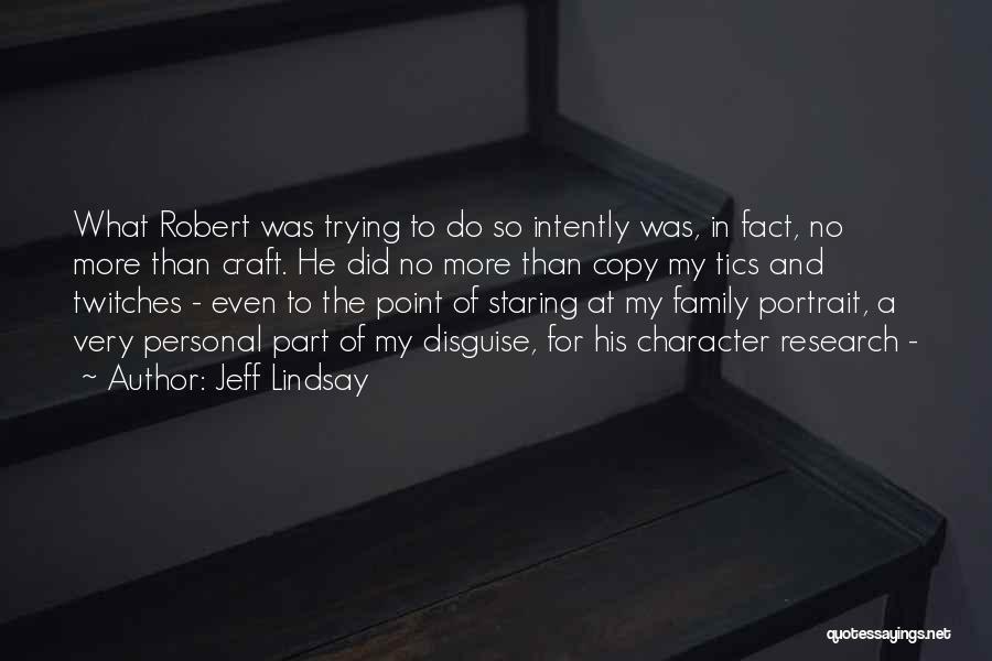 Jeff Lindsay Quotes: What Robert Was Trying To Do So Intently Was, In Fact, No More Than Craft. He Did No More Than