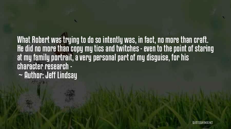 Jeff Lindsay Quotes: What Robert Was Trying To Do So Intently Was, In Fact, No More Than Craft. He Did No More Than