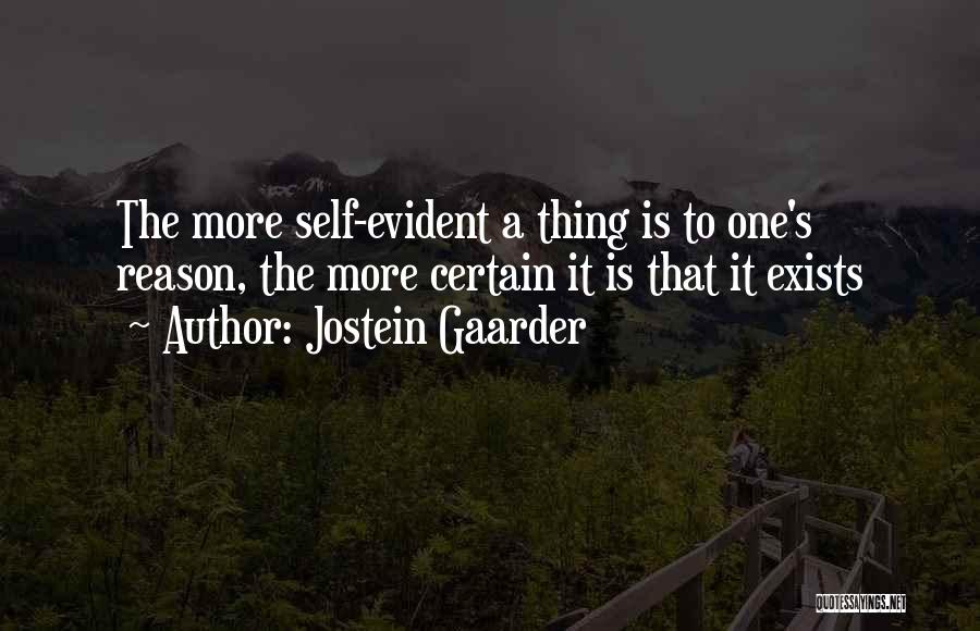 Jostein Gaarder Quotes: The More Self-evident A Thing Is To One's Reason, The More Certain It Is That It Exists