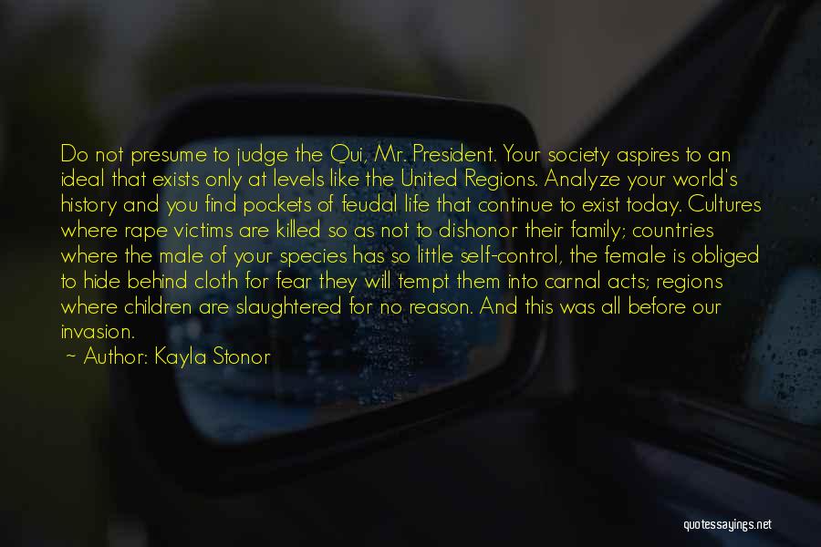 Kayla Stonor Quotes: Do Not Presume To Judge The Qui, Mr. President. Your Society Aspires To An Ideal That Exists Only At Levels