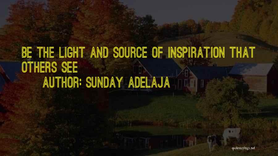 Sunday Adelaja Quotes: Be The Light And Source Of Inspiration That Others See