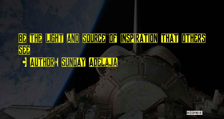 Sunday Adelaja Quotes: Be The Light And Source Of Inspiration That Others See