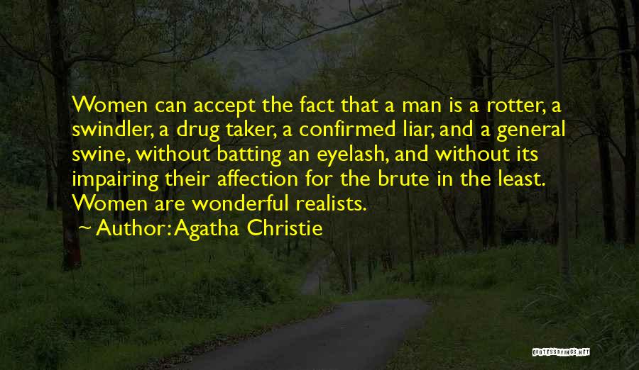 Agatha Christie Quotes: Women Can Accept The Fact That A Man Is A Rotter, A Swindler, A Drug Taker, A Confirmed Liar, And