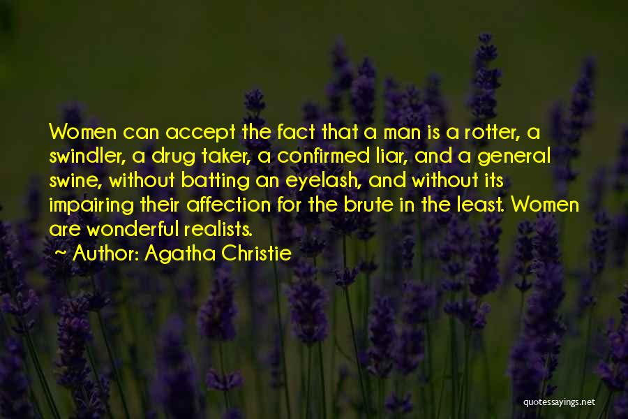 Agatha Christie Quotes: Women Can Accept The Fact That A Man Is A Rotter, A Swindler, A Drug Taker, A Confirmed Liar, And