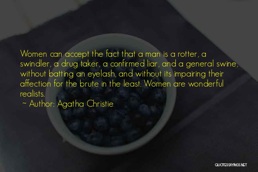 Agatha Christie Quotes: Women Can Accept The Fact That A Man Is A Rotter, A Swindler, A Drug Taker, A Confirmed Liar, And