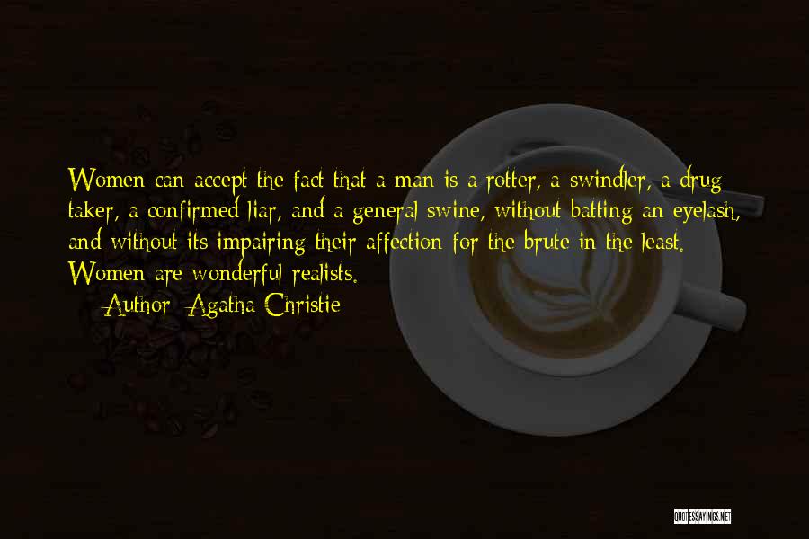Agatha Christie Quotes: Women Can Accept The Fact That A Man Is A Rotter, A Swindler, A Drug Taker, A Confirmed Liar, And