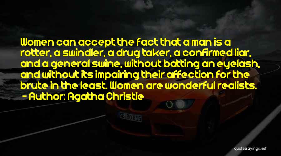 Agatha Christie Quotes: Women Can Accept The Fact That A Man Is A Rotter, A Swindler, A Drug Taker, A Confirmed Liar, And
