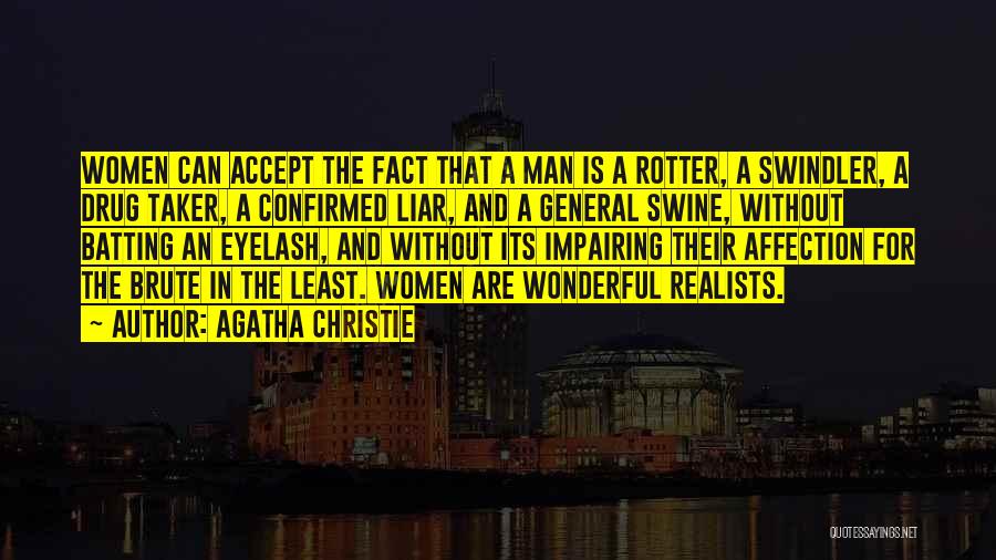 Agatha Christie Quotes: Women Can Accept The Fact That A Man Is A Rotter, A Swindler, A Drug Taker, A Confirmed Liar, And