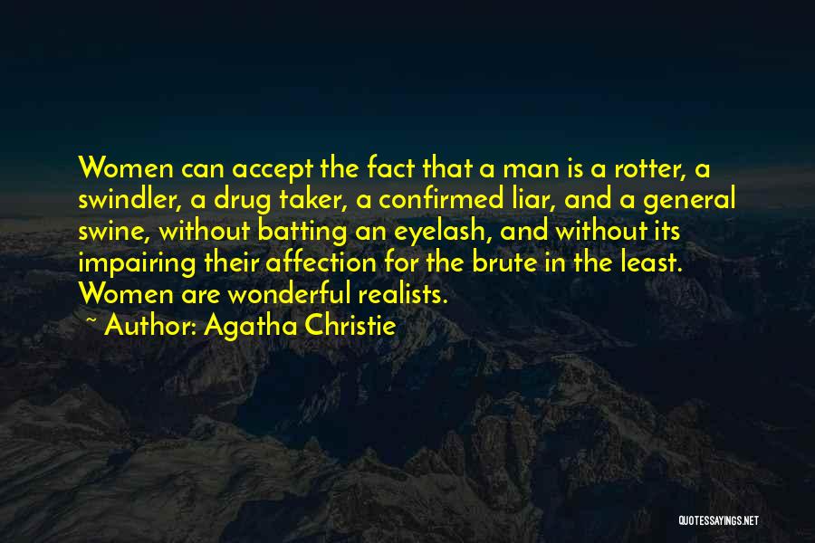 Agatha Christie Quotes: Women Can Accept The Fact That A Man Is A Rotter, A Swindler, A Drug Taker, A Confirmed Liar, And