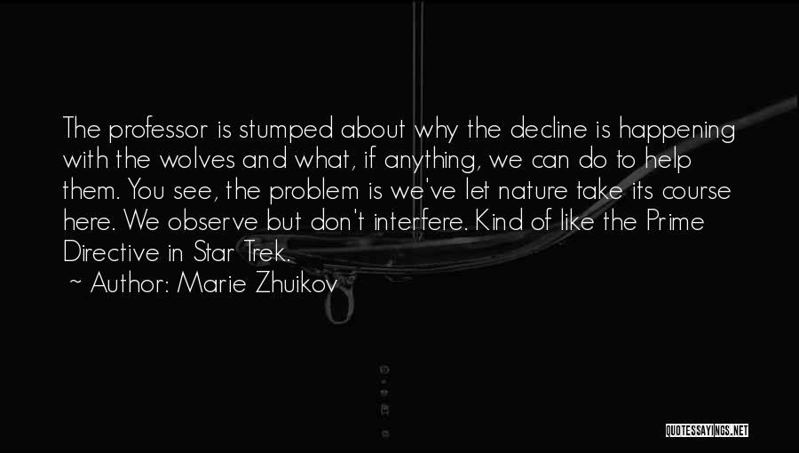 Marie Zhuikov Quotes: The Professor Is Stumped About Why The Decline Is Happening With The Wolves And What, If Anything, We Can Do