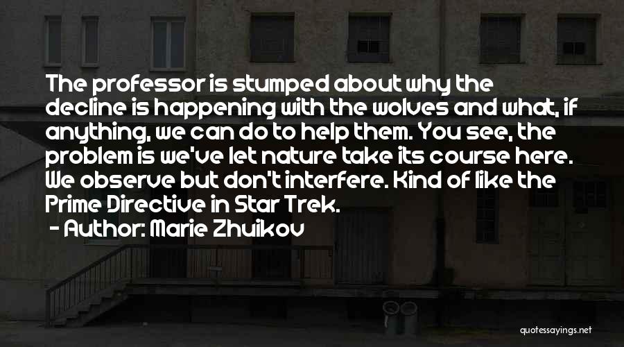 Marie Zhuikov Quotes: The Professor Is Stumped About Why The Decline Is Happening With The Wolves And What, If Anything, We Can Do