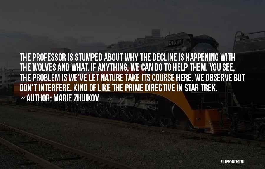 Marie Zhuikov Quotes: The Professor Is Stumped About Why The Decline Is Happening With The Wolves And What, If Anything, We Can Do