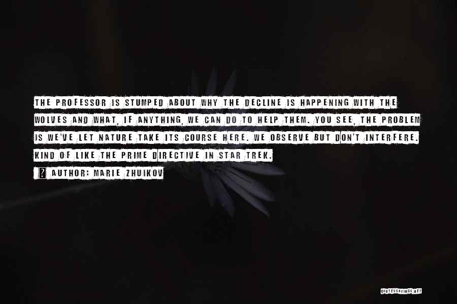 Marie Zhuikov Quotes: The Professor Is Stumped About Why The Decline Is Happening With The Wolves And What, If Anything, We Can Do