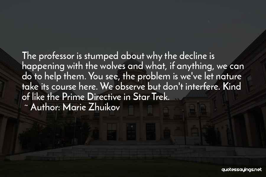 Marie Zhuikov Quotes: The Professor Is Stumped About Why The Decline Is Happening With The Wolves And What, If Anything, We Can Do