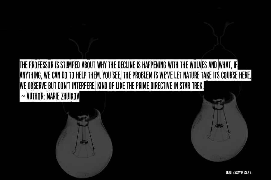 Marie Zhuikov Quotes: The Professor Is Stumped About Why The Decline Is Happening With The Wolves And What, If Anything, We Can Do