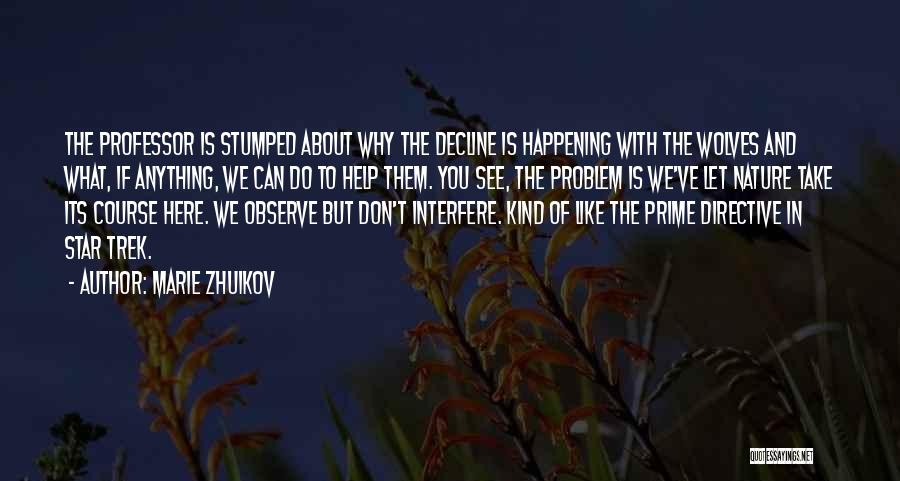 Marie Zhuikov Quotes: The Professor Is Stumped About Why The Decline Is Happening With The Wolves And What, If Anything, We Can Do